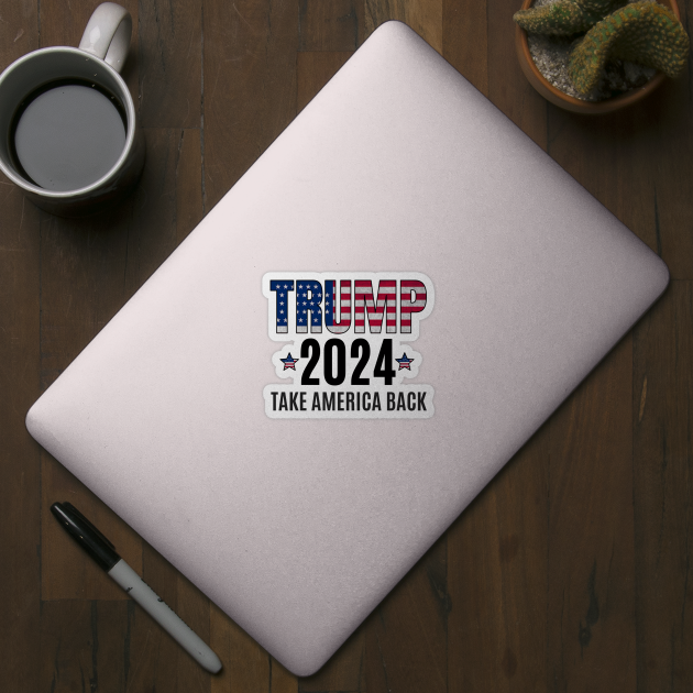 Trump 2024 - take america back by MerchByThisGuy